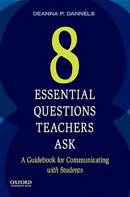 Eight Essential Questions Teachers Ask: A Guidebook For Communicating With Students-..