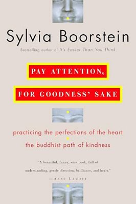 Pay Attention, For Goodness' Sake: The Buddhist Path Of Kindness-..