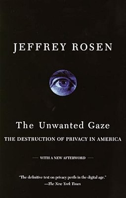 The Unwanted Gaze: The Destruction Of Privacy In America-..