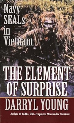 The Element Of Surprise: The Element Of Surprise: Navy Seals In Vietnam-..