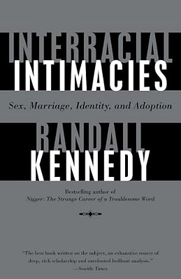 Interracial Intimacies: Sex, Marriage, Identity, And Adoption-..