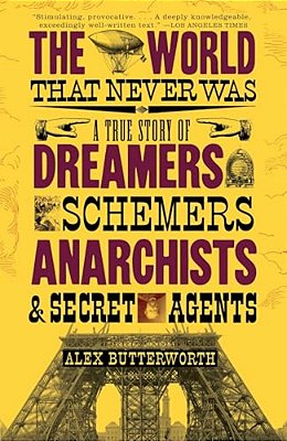 The World That Never Was: A True Story Of Dreamers, Schemers, Anarchists And Secret Agents-..