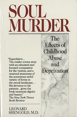 Soul Murder: The Effects Of Childhood Abuse And Deprivation-..