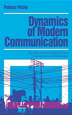 Dynamics Of Modern Communication: The Shaping And Impact Of New Communication Technologies-..
