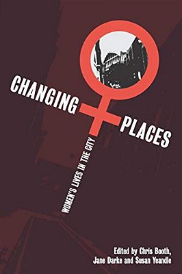 Changing Places: Women's Lives In The City-..