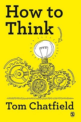 How To Think: Your Essential Guide To Clear, Critical Thought-..