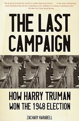 The Last Campaign: How Harry Truman Won The 1948 Election-..