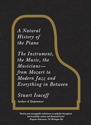 A Natural History Of The Piano: The Instrument, The Music, The Musicians--from Mozart To Modern Jazz And Everything In Between-..