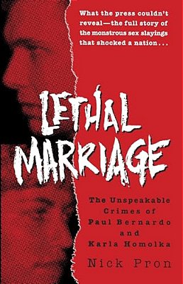 Lethal Marriage: The Unspeakable Crimes Of Paul Bernardo And Karla Homolka-..