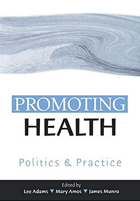 Promoting Health: Politics And Practice-..
