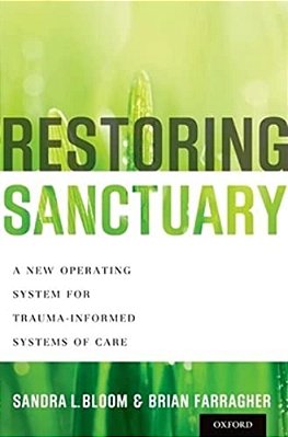 Restoring Sanctuary: A New Operating System For Trauma-Informed Systems Of Care-..