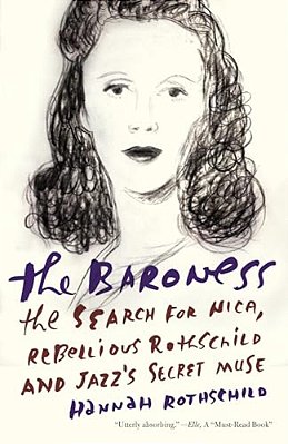 The Baroness: The Baroness: The Search For Nica, The Rebellious Rothschild And Jazz's Secret Muse-..