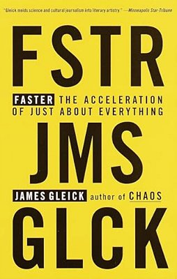 Faster: The Acceleration Of Just About Everything-..