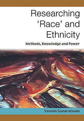 Researching 'Race' And Ethnicity: Methods, Knowledge And Power-..