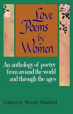 Love Poems By Women: An Anthology Of Poetry From Around The World And Through The Ages-..