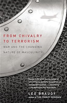 From Chivalry To Terrorism: War And The Changing Nature Of Masculinity-..