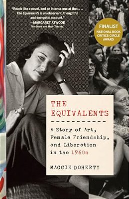 The Equivalents: A Story Of Art, Female Friendship, And Liberation In The 1960S-..