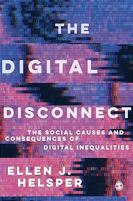 The Digital Disconnect: The Social Causes And Consequences Of Digital Inequalities-..