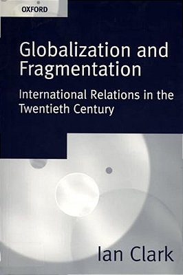Globalization And Fragmentation: International Relations In The Twentieth Century-..