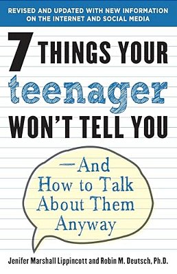7 Things Your Teenager Won't Tell You: And How To Talk About Them Anyway-..