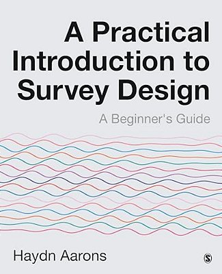 A Practical Introduction To Survey Design: A Beginner's Guide-..