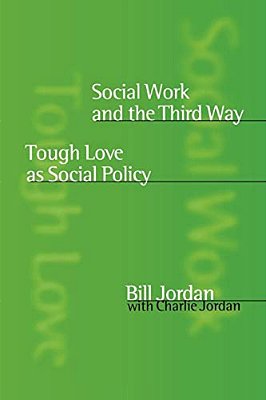 Social Work And The Third Way: Tough Love As Social Policy-..