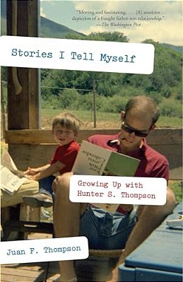 Stories I Tell Myself: Growing Up With Hunter S. Thompson-..