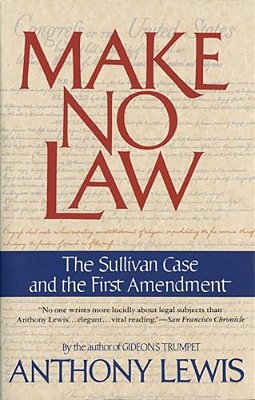 Make No Law: The Sullivan Case And The First Amendment-..