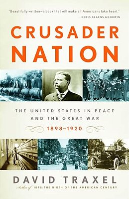 Crusader Nation: The United States In Peace And The Great War, 1898-1920-..