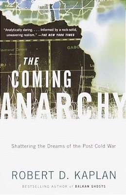 The Coming Anarchy: Shattering The Dreams Of The Post Cold War-..