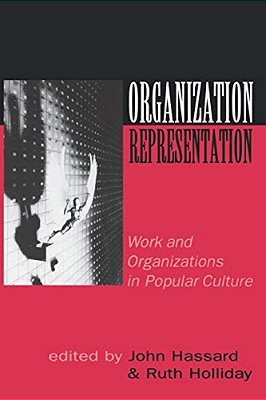 Organization-Representation: Work And Organizations In Popular Culture-..
