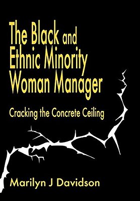 The Black And Ethnic Minority Woman Manager: Cracking The Concrete Ceiling-..