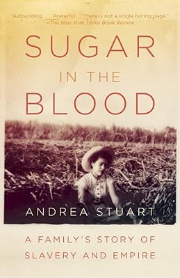 Sugar In The Blood: A Family's Story Of Slavery And Empire-..