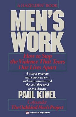 Men's Work: How To Stop The Violence That Tears Our Lives Apart-..