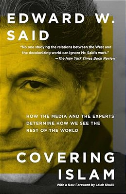 Covering Islam: How The Media And The Experts Determine How We See The Rest Of The World-..