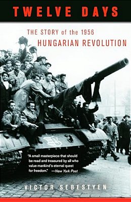Twelve Days: The Story Of The 1956 Hungarian Revolution-..
