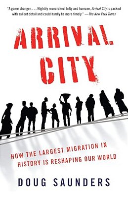 Arrival City: How The Largest Migration In History Is Reshaping Our World-..