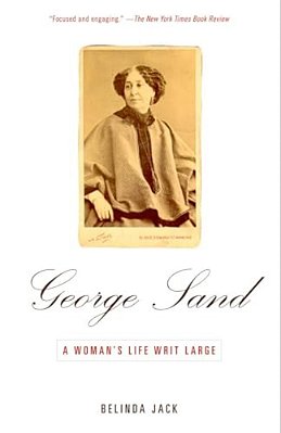 George Sand: A Woman's Life Writ Large-..