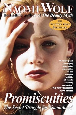 Promiscuities: The Secret Struggle For Womanhood-..
