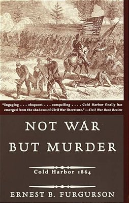 Not War But Murder: Cold Harbor 1864-..