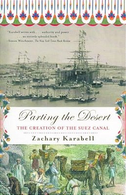 Parting The Desert: The Creation Of The Suez Canal-..