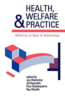 Health, Welfare And Practice: Reflecting On Roles And Relationships-..
