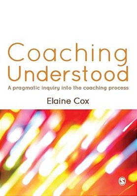 Coaching Understood: A Pragmatic Inquiry Into The Coaching Process-..