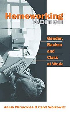 Homeworking Women: Gender, Racism And Class At Work-..