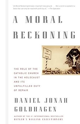 A Moral Reckoning: A Moral Reckoning: The Role Of The Church In The Holocaust And Its Unfulfilled Duty Of Repair-..