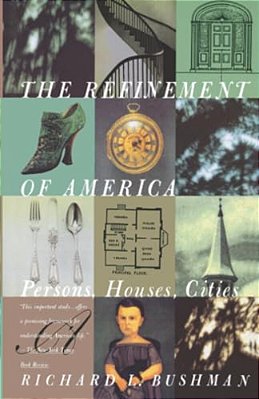 The Refinement Of America: Persons, Houses, Cities-..