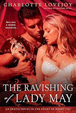 The Ravishing Of Lady May: An Erotic Novel In The Court Of Henry VIII-..