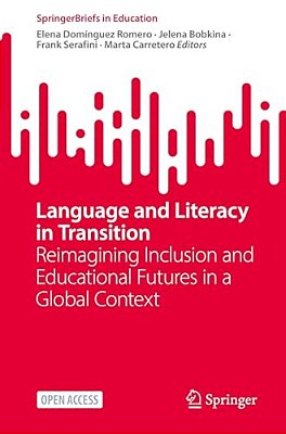 Language And Literacy In Transition: Reimagining Inclusion And Educational Futures In A Global Context-..