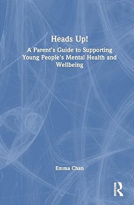 Heads Up!: A Parent's Guide To Supporting Young People's Mental Health And Wellbeing-..