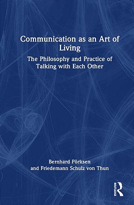 Communication As An Art Of Living: The Philosophy And Practice Of Talking With Each Other-..